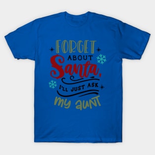 Forget about Santa I'll just ask my aunt T-Shirt